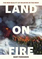 La terre en feu : la nouvelle réalité des incendies de forêt dans l'Ouest - Land on Fire: The New Reality of Wildfire in the West