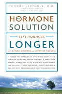 Solution hormonale - Rester jeune plus longtemps grâce aux thérapies hormonales et nutritionnelles naturelles - Hormone Solution - Stay Younger Longer with Natural Hormone and Nutrition Therapies