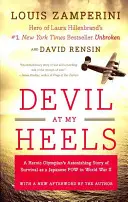 Le diable à mes trousses : L'histoire étonnante de la survie d'un athlète olympique héroïque en tant que prisonnier de guerre japonais pendant la Seconde Guerre mondiale - Devil at My Heels: A Heroic Olympian's Astonishing Story of Survival as a Japanese POW in World War II