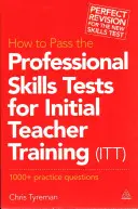 Comment réussir les tests de compétences professionnelles pour la formation initiale des enseignants (ITT) : 1000 + questions pratiques (révisé) - How to Pass the Professional Skills Tests for Initial Teacher Training (ITT): 1000 + Practice Questions (Revised)