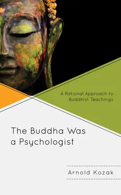 Le Bouddha était un psychologue : Une approche rationnelle des enseignements bouddhistes - The Buddha Was a Psychologist: A Rational Approach to Buddhist Teachings