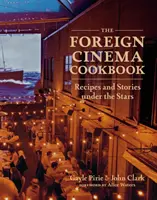 Le livre de cuisine du cinéma étranger : Recettes et histoires sous les étoiles - The Foreign Cinema Cookbook: Recipes and Stories Under the Stars