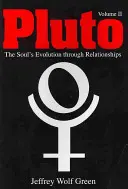 Pluton : L'évolution de l'âme à travers les relations, Volume 2 - Pluto: The Soul's Evolution Through Relationships, Volume 2