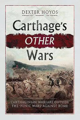 Les autres guerres de Carthage : les guerres carthaginoises en dehors des « guerres puniques » contre Rome - Carthage's Other Wars: Carthaginian Warfare Outside the 'Punic Wars' Against Rome