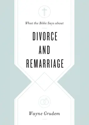 Ce que dit la Bible sur le divorce et le remariage - What the Bible Says about Divorce and Remarriage