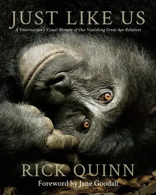 Just Like Us : A Veterinarian's Visual Memoir of Our Vanishing Great Ape Relatives (Comme nous : Mémoire visuel d'un vétérinaire sur nos parents grands singes en voie de disparition) - Just Like Us: A Veterinarian's Visual Memoir of Our Vanishing Great Ape Relatives