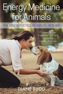 Médecine énergétique pour les animaux : La bioénergétique de la guérison animale - Energy Medicine for Animals: The Bioenergetics of Animal Healing