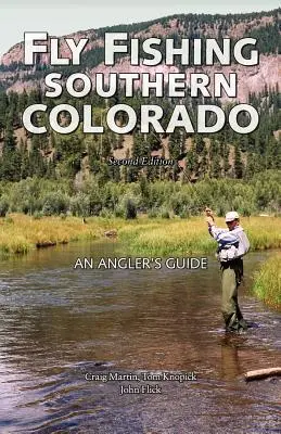 La pêche à la mouche dans le sud du Colorado : Guide du pêcheur à la mouche - Fly Fishing Southern Colorado: An Angler's Guide