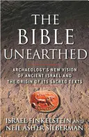 La Bible dévoilée : La nouvelle vision de l'archéologie sur l'ancien Israël et l'origine de ses textes sacrés - The Bible Unearthed: Archaeology's New Vision of Ancient Israel and the Origin of Its Sacred Texts