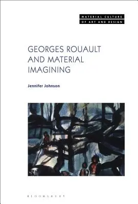 Georges Rouault et l'imaginaire matériel - Georges Rouault and Material Imagining