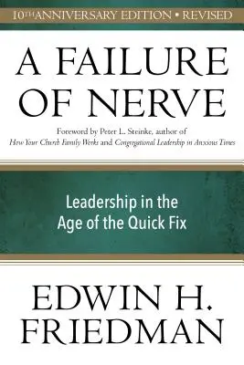 Une défaillance nerveuse, édition révisée : Le leadership à l'ère de la solution miracle - A Failure of Nerve, Revised Edition: Leadership in the Age of the Quick Fix