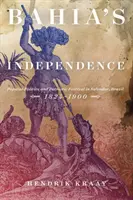L'indépendance de Bahia : Politique populaire et festival patriotique à Salvador, Brésil, 1824-1900 - Bahia's Independence: Popular Politics and Patriotic Festival in Salvador, Brazil, 1824-1900