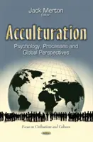 Acculturation - Psychologie, processus et perspectives globales - Acculturation - Psychology, Processes and Global Perspectives