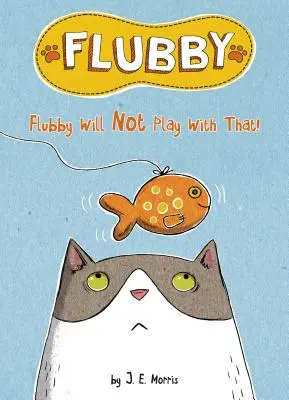 Flubby ne veut pas jouer avec ça - Flubby Will Not Play with That