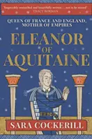 Aliénor d'Aquitaine : Reine de France et d'Angleterre, mère des empires - Eleanor of Aquitaine: Queen of France and England, Mother of Empires