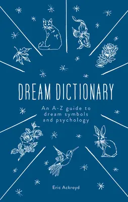 Le dictionnaire des rêves : Un guide de A à Z des symboles des rêves et de la psychologie - The Dream Dictionary: An A-Z Guide to Dream Symbols and Psychology