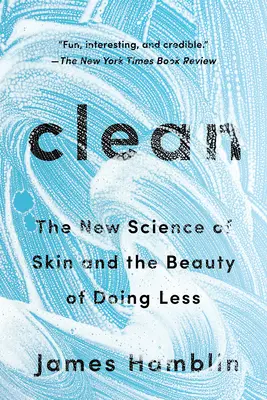 Propreté : La nouvelle science de la peau et la beauté d'en faire moins - Clean: The New Science of Skin and the Beauty of Doing Less