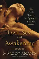 Amour, sexe et éveil : Un voyage érotique du Tantra à l'extase spirituelle - Love, Sex, and Awakening: An Erotic Journey from Tantra to Spiritual Ecstasy
