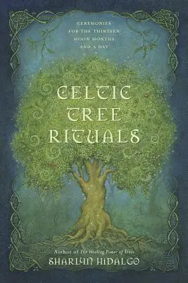 Rituels de l'arbre celtique : Cérémonies pour les treize mois de lune et un jour - Celtic Tree Rituals: Ceremonies for the Thirteen Moon Months and a Day