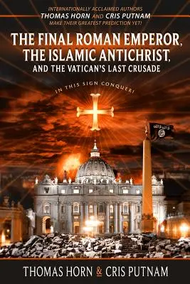 Le dernier empereur romain, l'antéchrist islamique et la dernière croisade du Vatican - The Final Roman Emperor, the Islamic Antichrist, and the Vatican's Last Crusade