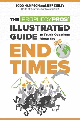 Le guide illustré des pros de la prophétie pour répondre aux questions difficiles sur la fin des temps - The Prophecy Pros' Illustrated Guide to Tough Questions about the End Times