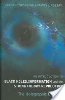 Introduction aux trous noirs, à l'information et à la révolution de la théorie des cordes, An : L'univers holographique - Introduction to Black Holes, Information and the String Theory Revolution, An: The Holographic Universe
