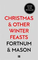 Fortnum & Mason : Christmas & Other Winter Feasts (Noël et autres festins d'hiver) - Fortnum & Mason: Christmas & Other Winter Feasts