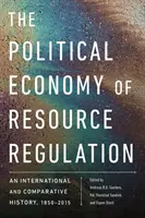 L'économie politique de la régulation des ressources : Une histoire internationale et comparative, 1850-2015 - The Political Economy of Resource Regulation: An International and Comparative History, 1850-2015