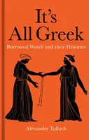 C'est du grec : les mots empruntés et leur histoire - It's All Greek: Borrowed Words and Their Histories