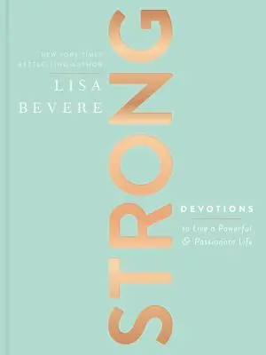 Fort : Devotions pour vivre une vie puissante et passionnée - Strong: Devotions to Live a Powerful and Passionate Life