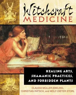 Witchcraft Medicine : Healing Arts, Shamanic Practices, and Forbidden Plants (Médecine des sorciers : arts de guérison, pratiques chamaniques et plantes interdites) - Witchcraft Medicine: Healing Arts, Shamanic Practices, and Forbidden Plants