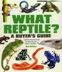 Quel reptile ? Guide de l'acheteur - Informations essentielles pour vous aider à choisir le bon reptile ou amphibien - What Reptile? A Buyer's Guide - Essential Information to Help You Choose the Right Reptile or Amphibian