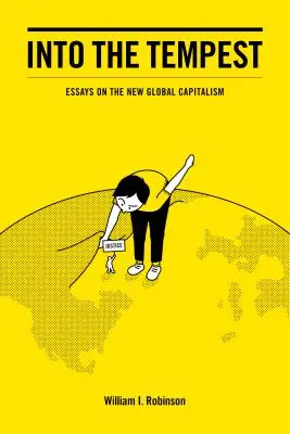 Dans la tempête : Essais sur le nouveau capitalisme mondial - Into the Tempest: Essays on the New Global Capitalism