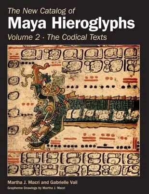Le nouveau catalogue des hiéroglyphes mayas, volume 2 : les textes codiques - The New Catalog of Maya Hieroglyphs, Volume Two: Codical Texts