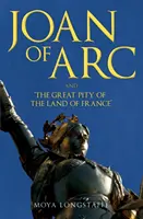 Jeanne d'Arc et la grande pitié du pays de France - Joan of Arc and 'The Great Pity of the Land of France'