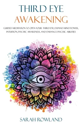 Third Eye Awakening : L'art de la méditation guidée pour ouvrir le troisième œil, développer le pouvoir de l'esprit, l'intuition, la conscience psychique et améliorer les aptitudes psychiques. - Third Eye Awakening: Guided Meditation to Open Your Third Eye, Expand Mind Power, Intuition, Psychic Awareness, and Enhance Psychic Abiliti