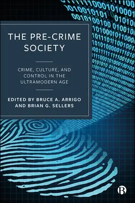 La société précriminelle : Crime, culture et contrôle à l'ère ultramoderne - The Pre-Crime Society: Crime, Culture and Control in the Ultramodern Age
