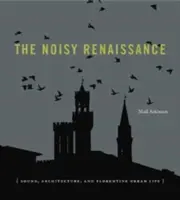 La Renaissance bruyante : Le son, l'architecture et la vie urbaine florentine - The Noisy Renaissance: Sound, Architecture, and Florentine Urban Life