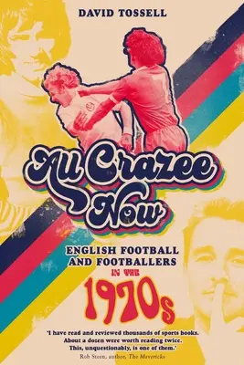 All Crazee Now : Le football anglais et les footballeurs dans les années 1970 - All Crazee Now: English Football and Footballers in the 1970s