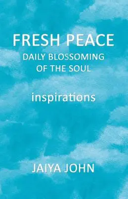 Paix fraîche : L'épanouissement quotidien de l'âme - Fresh Peace: Daily Blossoming of the Soul