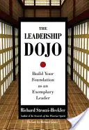 Le Dojo du Leadership : Construisez vos fondations en tant que leader exemplaire - The Leadership Dojo: Build Your Foundation as an Exemplary Leader