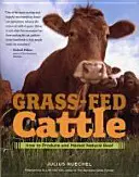Grass-Fed Cattle : How to Produce and Market Natural Beef (Bovins nourris à l'herbe : comment produire et commercialiser de la viande de bœuf naturelle) - Grass-Fed Cattle: How to Produce and Market Natural Beef
