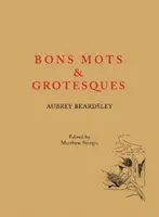 Aubrey Beardsley : Bons Mots et Grotesques - Aubrey Beardsley: Bons Mots and Grotesques