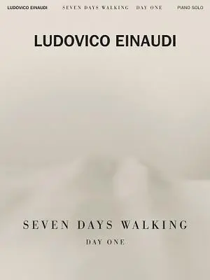 Ludovico Einaudi - Sept jours de marche : Premier jour : pour piano - Ludovico Einaudi - Seven Days Walking: Day One: For Piano