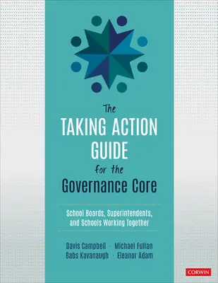 Guide d'action pour le noyau de gouvernance - Conseils scolaires, surintendants et écoles travaillant ensemble - Taking Action Guide for the Governance Core - School Boards, Superintendents, and Schools Working Together