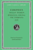 Femmes troyennes. Iphigénie chez les Tauriens. Ion - Trojan Women. Iphigenia Among the Taurians. Ion