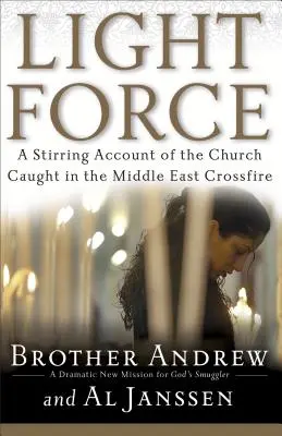 La force de la lumière : Un récit passionnant de l'Église prise entre deux feux au Moyen-Orient - Light Force: A Stirring Account of the Church Caught in the Middle East Crossfire