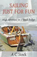 Naviguer pour le plaisir : L'aventure à petit prix - Sailing Just for Fun: High Adventure on a Small Budget