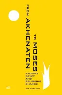 D'Akhenaton à Moïse : L'Égypte ancienne et le changement religieux - From Akhenaten to Moses: Ancient Egypt and Religious Change