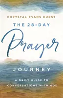 Le voyage de prière en 28 jours : Un guide quotidien pour converser avec Dieu - The 28-Day Prayer Journey: A Daily Guide to Conversations with God